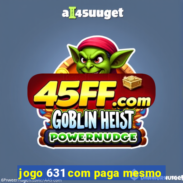 jogo 631 com paga mesmo